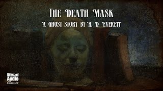 The Death Mask  A Ghost Story by H D Everett  A Bitesized Audiobook [upl. by Dnomso]