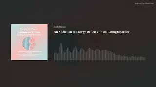 An Addiction to Energy Deficit with an Eating Disorder [upl. by Nazay]