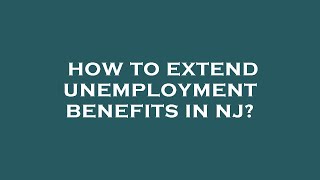 How to extend unemployment benefits in nj [upl. by Levy492]