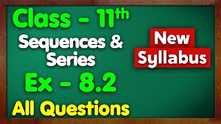 Class 11 Ex 82 Sequence and Series All Questions New Syllabus Green Board Chapter 8 Maths [upl. by Barri]