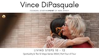 Living Steps 10  12  Spirituality and the 12 Steps  Part Four of Four  Vince DiPasquale [upl. by Petrick]