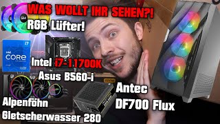 Was wollt ihr sehen i711700K 🔥 Asus B560i Alpenföhn Gletscherwasser Antec DF700 RGB Lüfter [upl. by Ardnatal742]