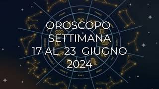 Oroscopo settimana dal 17 al 23 Giugno 2024 [upl. by Airekahs]