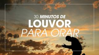 30 MINUTOS DE LOUVOR PARA ORAR  Músicas Cristã  LIVRES NELE [upl. by Omer]