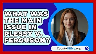 What Was the Main Issue in Plessy v Ferguson  CountyOfficeorg [upl. by Sabino355]