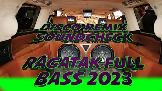 DISCO REMIX SOUNDCHECK RAGATAK FULL BASS BUNDOTS 2023 NONSTOP [upl. by Ellehsat]