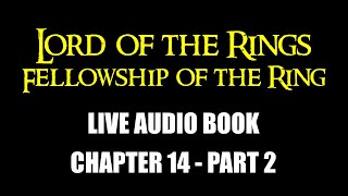 LOTR The Fellowship of the Ring Chapter 14 Part 2 Tolkien Live Audio Book [upl. by Chemosh]