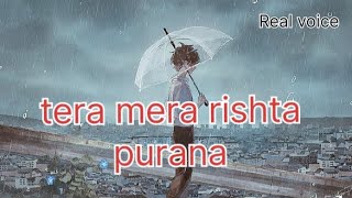 Tera Mera rishta purana Cover song Hindi  Real voice [upl. by Suoicerp]