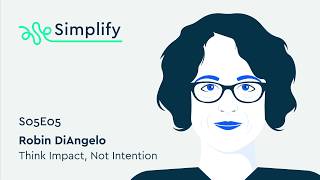 Robin DiAngelo Interview Think Impact Not Intention  Simplify Podcast [upl. by Vivianna]