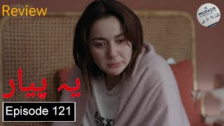 Ye Pyar Episode 121 Review  Tv Drama Review [upl. by Colb]