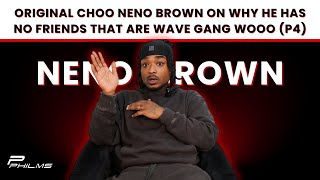 Original Choo Neno Brown On Why He Has NO FRIENDS That Are WAVE GANG Wooo P4 [upl. by Sands]