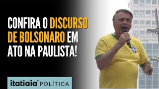 BOLSONARO EM ATO NA PAULISTA CONFIRA O DISCURSO COMPLETO [upl. by Marler736]