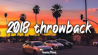 2018 throwback vibes nostalgia playlist  songs that bring you back to summer 2018 [upl. by Eniarda273]