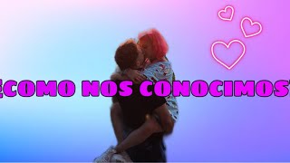 ¿COMO NOS CONOCIMOS MI NOVIO Y YO [upl. by Akineg]