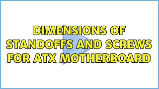 Dimensions of Standoffs and Screws for ATX Motherboard 2 Solutions [upl. by Erdnassac]