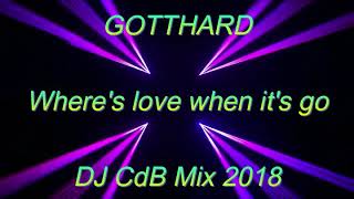 Gotthard  Wheres love when its go DJ CdB Mix 2018 [upl. by Dannye]