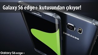 Samsung Galaxy S6 Edge Plus Kutusundan Çıkıyor [upl. by Feerahs]