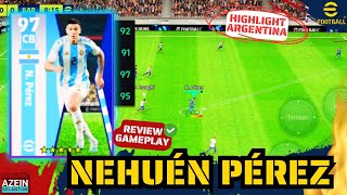 GG NEHUEN PEREZ HIGHLIGHT ARGENTINA COPA AMERICA REVIEW GAMEPLAY N PEREZ Efootball 2024 mobile [upl. by Llemaj284]