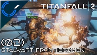 Stalwart Frontiersmen  02  Titanfall 2 Frontier Defense with Galm [upl. by Buchalter]