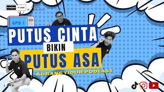 Kurang Tidur Podcast 1  Putus Cinta Bikin Putus Asa [upl. by Nediarb648]