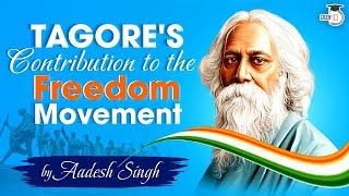 Contribution of Rabindranath Tagore to the Freedom Movement of India  Modern Indian History  UPSC [upl. by Assirek346]