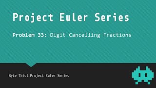 33 Digit Cancelling Fractions  Project Euler [upl. by Oiramrej]