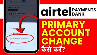 Airtel Payment Bank Me Primary Account Kaise Change Kare How To Change Airtel Bank Primary Account [upl. by Arriek]