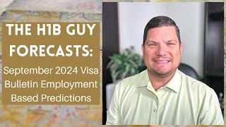 THE H1B GUY FORECASTS September 2024 Visa Bulletin Employment Based Predictions [upl. by Page]