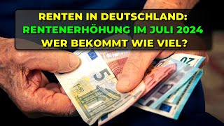 Renten in Deutschland Rentenerhöhung im Juli 2024  Wer bekommt wie viel [upl. by Derek842]