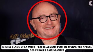 Michel Blanc et la mort  J’ai tellement peur de m’ennuyer après des paroles saisissantes [upl. by Andrea]