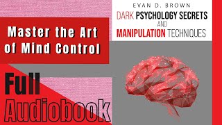 Dark Psychology Secrets amp Manipulation Techniques by Evan D Brown  Full Audiobook [upl. by Hawker830]