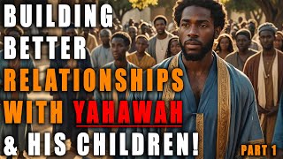 Building Better Relationship With Yahawah amp His Children Part 1  Israelite Teaching [upl. by Miarfe]