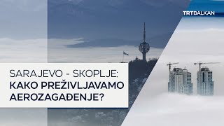 Sarajevo  Skoplje Kako preživljavamo aerozagađenje [upl. by Steel]