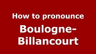 How to Pronounce BoulogneBillancourt  PronounceNamescom [upl. by Marashio]