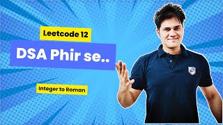 DSA Phir se with Sumeet  Leetcode 12  Integer to Roman [upl. by Oznol]