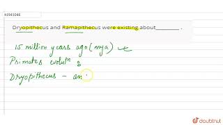 Dryopithecus and Ramapithecus were existing about [upl. by Aruam]