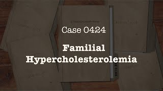 CASE 0424  Familial Hypercholesterolemia [upl. by Ordisy583]