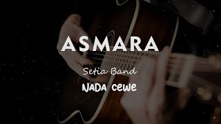 ASMARA  SETIA BAND  KARAOKE GITAR AKUSTIK NADA CEWE  FEMALE [upl. by Eniarrol]