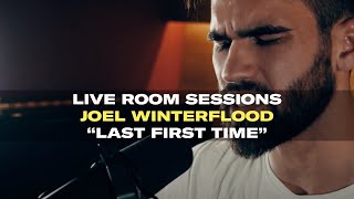 Live Room Sessions Joel Winterflood  Last First Time [upl. by Ellebyam970]