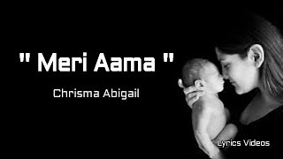 Meri Aama  Chrisma Abigail Lyrics Videos [upl. by Medardas]