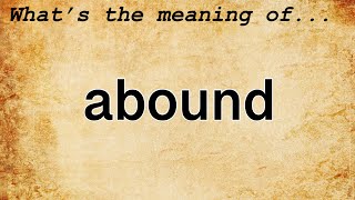 Abound Meaning  Definition of Abound [upl. by Seumas]