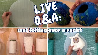 LIVE QampA Wet Felting Over a Resist  Community Questions and Live Chat [upl. by Glenden]