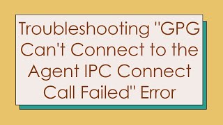 Troubleshooting quotGPG Cant Connect to the Agent IPC Connect Call Failedquot Error [upl. by Irrabaj]