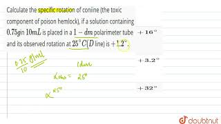 Calculate the specific rotation of coniine the toxic component of poison hemlock if a solutio [upl. by Nial]