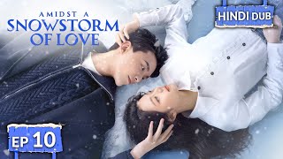 AMIDST A SNOWSTORM OF LOVE 《Hindi DUB》《Eng SUB》Full Episode 10  Chinese Drama in Hindi [upl. by Maurice]