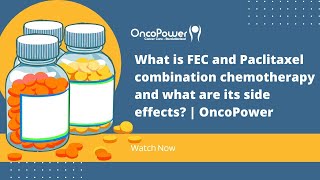 What is FEC and Paclitaxel combination chemotherapy and what are its side effects  OncoPower [upl. by Zurn1]