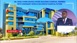 DR WISELY PHIRI UNVEILS SPARC BUILDING COMPLEX WITH VISIONARY SPEECH ON AFRICA’S DIGITAL FUTURE [upl. by Herod]