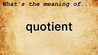 Quotient Meaning  Definition of Quotient [upl. by Fotzsyzrk]