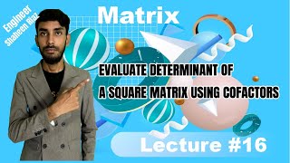 Lecture16 EVALUATE DETERMINANT OF A SQUARE MATRIX USING COFACTORS [upl. by Enrobyalc]