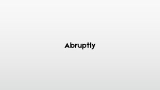 How to pronounce Abruptly [upl. by Blackstock]